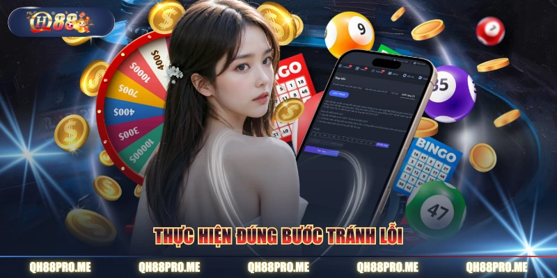 Thực hiện đúng bước tránh lỗi